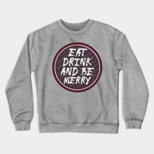Eat Drink and Be Merry Crewneck Sweatshirt